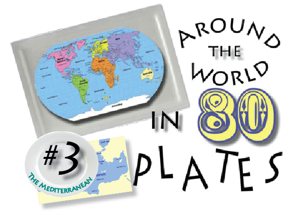 Around the World on 80 Plates Series, Installment #3 The Mediterranean