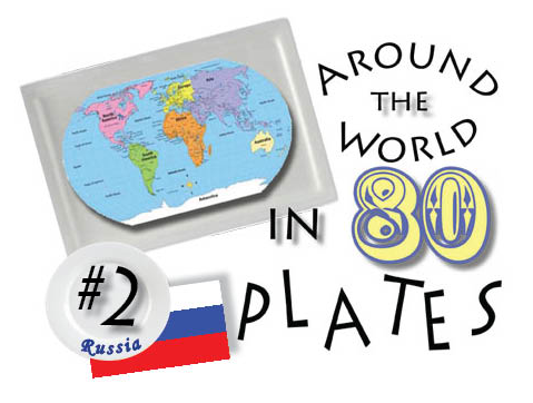 Around the World on 80 Plates Series, Installment #2 Russia