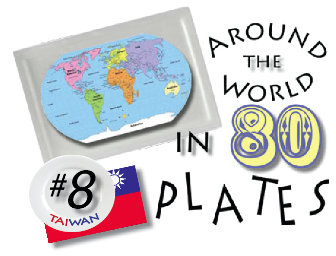 Around the World on 80 Plates Series, Installment #8 Taiwan