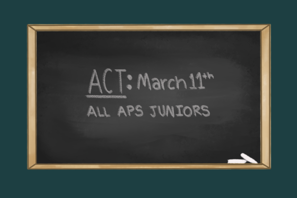 After the initial APS decision to not have a school administered ACT, they announced there will be one held March 11. The date has since been changed to March 12.